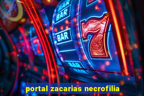 portal zacarias necrofilia